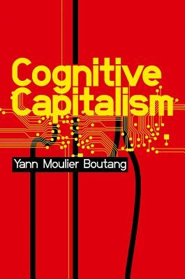 Cognitive Capitalism by Moulier-Boutang, Yann