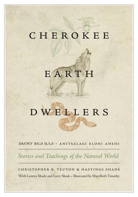 Cherokee Earth Dwellers: Stories and Teachings of the Natural World by Teuton, Christopher B.