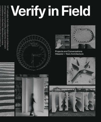 Verify in Field: Projects and Coversations Höweler + Yoon by H&#246;weler, Eric