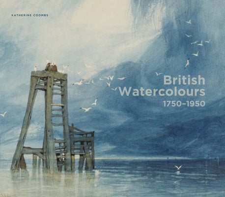British Watercolours: 1750-1950 by Coombs, Katherine