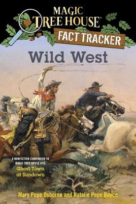 Wild West: A Nonfiction Companion to Magic Tree House #10: Ghost Town at Sundown by Osborne, Mary Pope