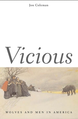 Vicious: Wolves and Men in America by Coleman, Jon T.
