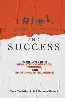 Trial, Error, and Success: 10 Insights into Realistic Knowledge, Thinking, and Emotional Intelligence by Dimitrijev, Sima