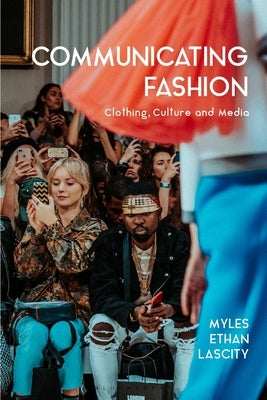 Communicating Fashion: Clothing, Culture, and Media by Lascity, Myles Ethan