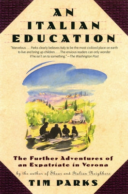 An Italian Education: The Further Adventures of an Expatriate in Verona by Parks, Tim