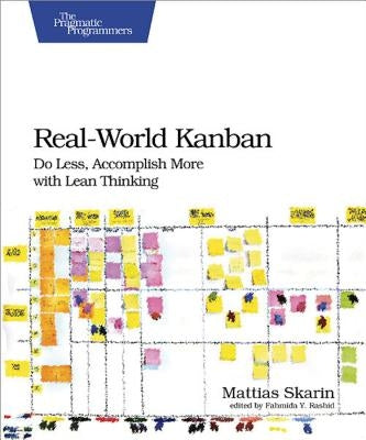 Real-World Kanban: Do Less, Accomplish More with Lean Thinking by Skarin, Mattias