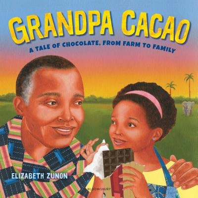Grandpa Cacao: A Tale of Chocolate, from Farm to Family by Zunon, Elizabeth