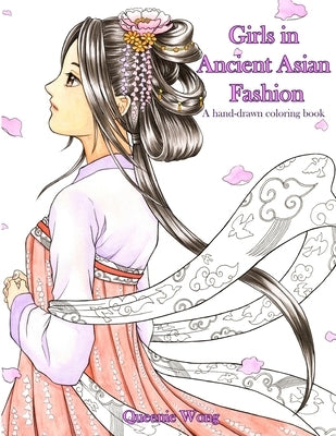 Girls in Ancient Asian Fashion - A hand-drawn coloring book by Wong, Queenie