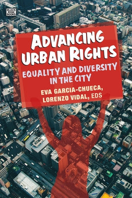 Advancing Urban Rights: Equality and Diversity in the City by Garcia-Checua, Eva