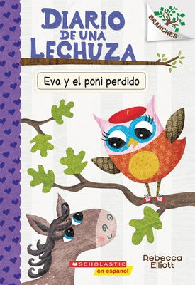 Diario de Una Lechuza #8: Eva Y El Poni Perdido (Eva and the Lost Pony): Un Libro de la Serie Branches Volume 8 by Elliott, Rebecca