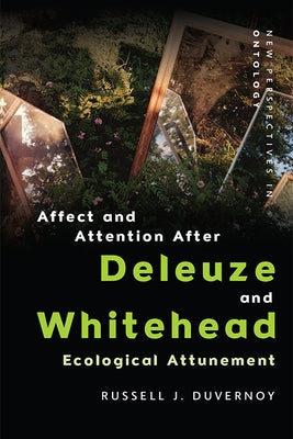 Affect and Attention After Deleuze and Whitehead: Ecological Attunement by Duvernoy, Russell J.