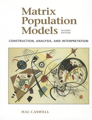 Matrix Population Models: Construction, Analysis, and Interpretation by Caswell, Hal