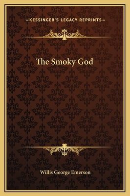 The Smoky God by Emerson, Willis George