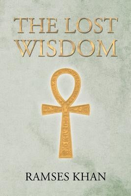 The Lost Wisdom by Khan, Ramses