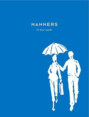 Manners: Always Gracious, Sometimes Irreverent by Spade, Kate
