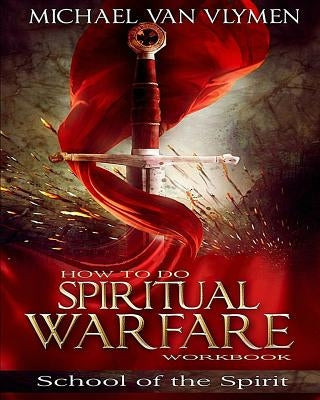 How To Do Spiritual Warfare Workbook: 6 Week Study by Van Vlymen, Michael