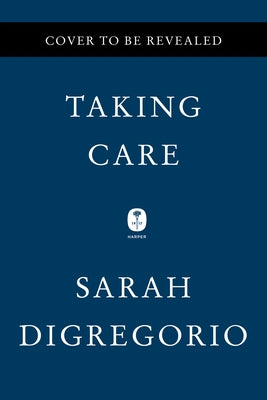 Taking Care: The Story of Nursing and Its Power to Change Our World by DiGregorio, Sarah