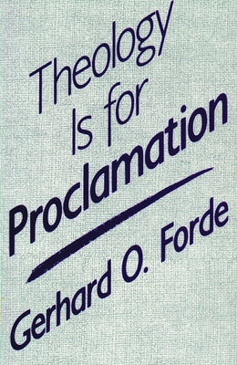 Theology Is for Proclamation by Forde, Gerhard