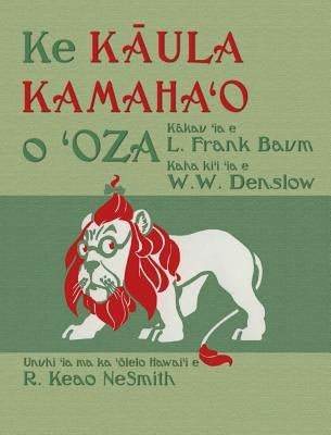 Ke K&#257;ula Kamaha&#699;o o &#699;Oza: The Wonderful Wizard of Oz in Hawaiian by Baum, L. Frank