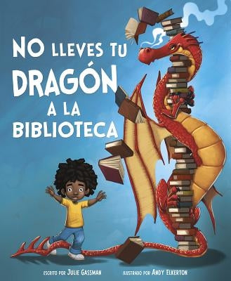 No Lleves Tu Dragón a la Biblioteca by Elkerton, Andy