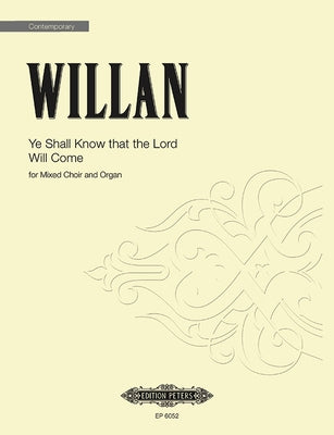 Ye Shall Know That the Lord Will Come: For Mixed Choir and Organ, Choral Octavo by Willan, Healey