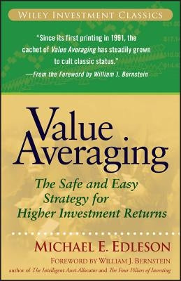 Value Averaging: The Safe and Easy Strategy for Higher Investment Returns by Edleson, Michael E.