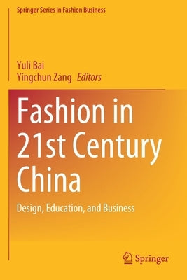 Fashion in 21st Century China: Design, Education, and Business by Bai, Yuli