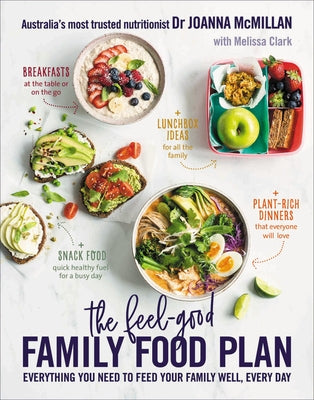 The Feel-Good Family Food Plan: Everything You Need to Feed Your Family Well, Every Day by McMillan, Joanna