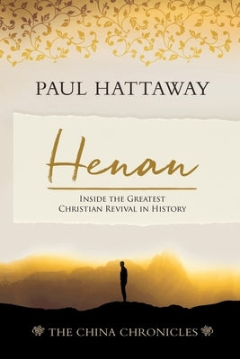 Henan (The China Chronicles) (Book 5): Inside the Greatest Christian Revival in History by Hattaway, Paul