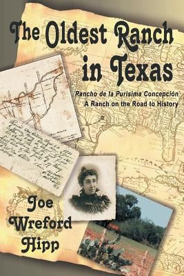 The Oldest Ranch in Texas: A Ranch on the Road to History by Hipp, Joe Wreford