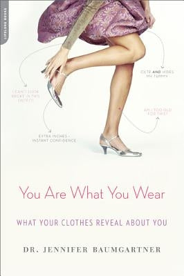 You Are What You Wear: What Your Clothes Reveal about You by Baumgartner, Jennifer