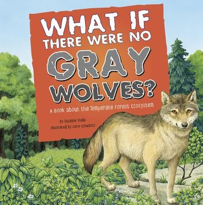 What If There Were No Gray Wolves?: A Book about the Temperate Forest Ecosystem by Slade, Suzanne