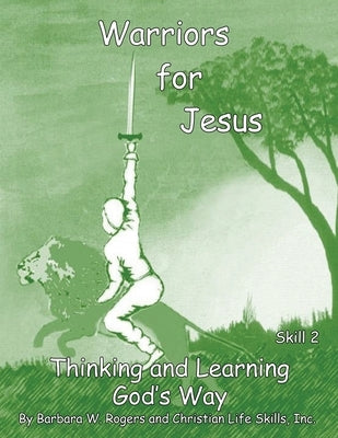 Warriors For Jesus: Skill 2 Thinking and Learning God's Way by Rogers, Barbara W.