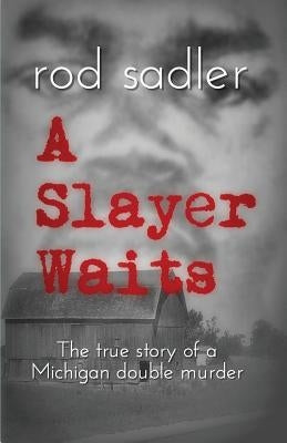 A Slayer Waits: The true story of a Michigan double murder by Sadler, Rod