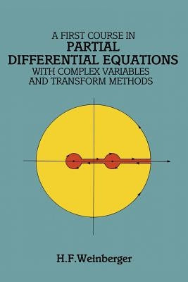 A First Course in Partial Differential Equations: With Complex Variables and Transform Methods by Weinberger, H. F.