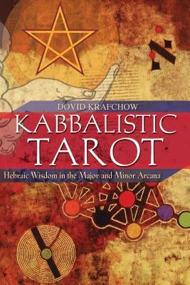 Kabbalistic Tarot: Hebraic Wisdom in the Major and Minor Arcana by Krafchow, Dovid
