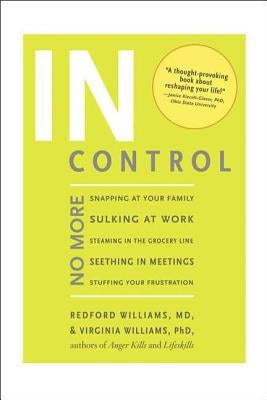 In Control: No More Snapping at Your Family, Sulking at Work, Steaming in the Grocery Line, Seething in Meetings, Stuffing Your Fr by Williams, Redford