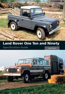 Land Rover One Ten and Ninety Specification Guide by Taylor, James