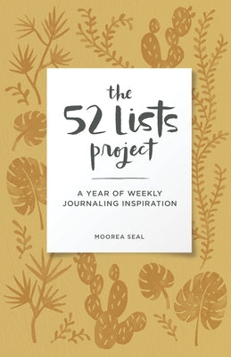 The 52 Lists Project Botanical Pattern: A Year of Weekly Journaling Inspiration (a Guided Self-Love Journal with Prompts, Photos, and Illustrations) by Seal, Moorea