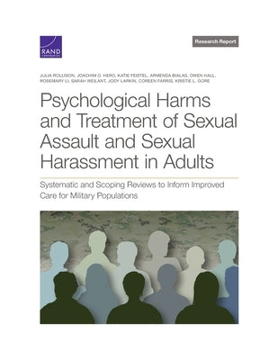 Psychological Harms and Treatment of Sexual Assault and Sexual Harassment in Adults: Systematic and Scoping Reviews to Inform Improved Care for Milita by Rollison, Julia