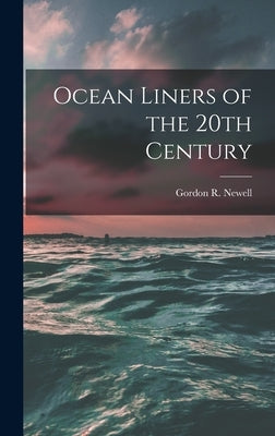 Ocean Liners of the 20th Century by Gordon R Newell