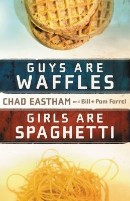 Guys Are Waffles, Girls Are Spaghetti by Eastham, Chad