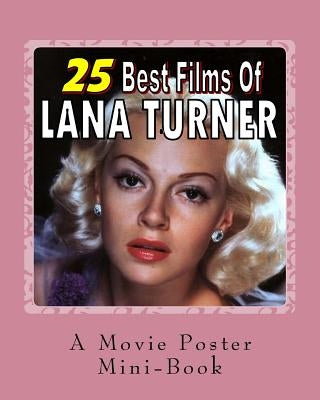 25 Best Films Of Lana Turner: A Movie Poster Mini-Book by Books, Abby