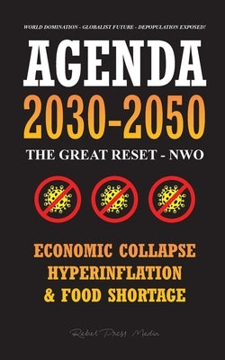 Agenda 2030-2050: The Great Reset - NWO - Economic Collapse, Hyperinflation and Food Shortage - World Domination - Globalist Future - De by Rebel Press Media