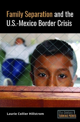 Family Separation and the U.S.-Mexico Border Crisis by Hillstrom, Laurie Collier