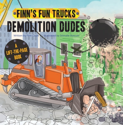 Demolition Dudes: A Lift-The-Page Truck Book by Coyle, Finn