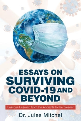 Essays On Surviving COVID-19 and Beyond: Lessons Learned from the Ancients to the Present by Mitchel, Jules