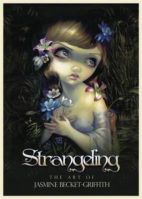 Strangeling: The Art of Jasmine Becket-Griffith by Becket-Griffith, Jasmine