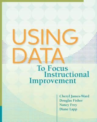 Using Data to Focus Instructional Improvement by James-Ward, Cheryl