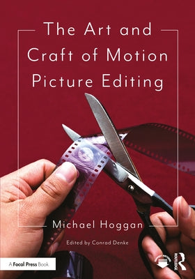 The Art and Craft of Motion Picture Editing by Hoggan, Michael
